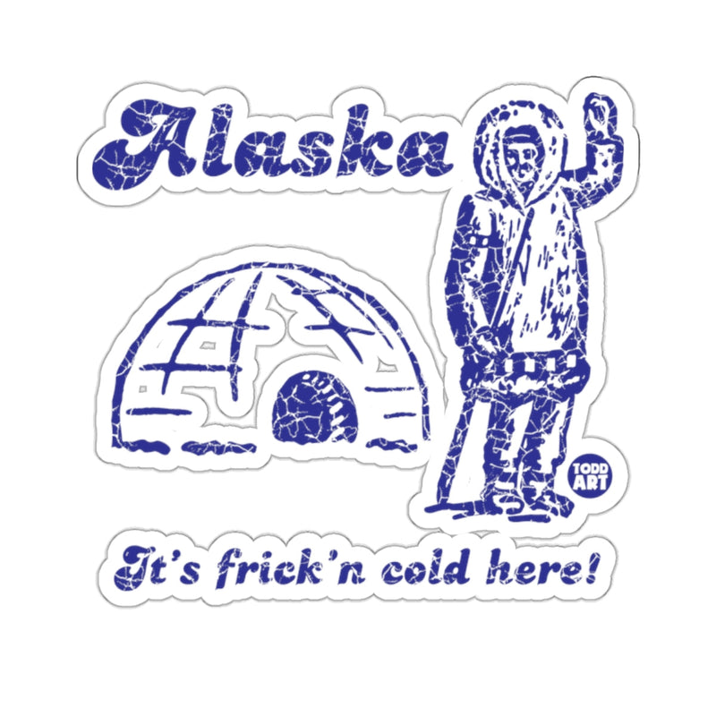 Load image into Gallery viewer, Alaska Igloo It's Frick'n Cold Here 

