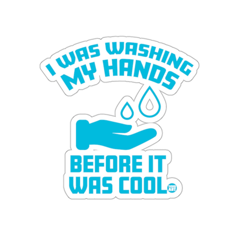 Load image into Gallery viewer, I Was Washing My Hands Before It Was Cool sticker

