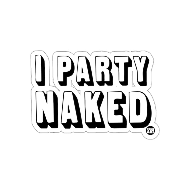 Load image into Gallery viewer, Bold I Party Naked Sticker Funny Party Statement Sticker
