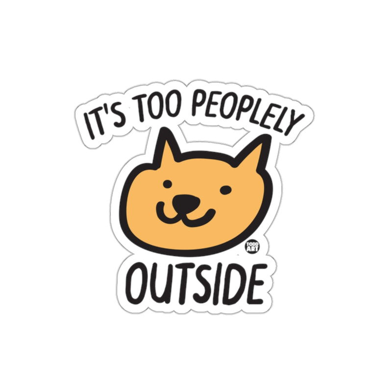 Load image into Gallery viewer, It's Too Peoplely Outside Funny Cat Sticker
