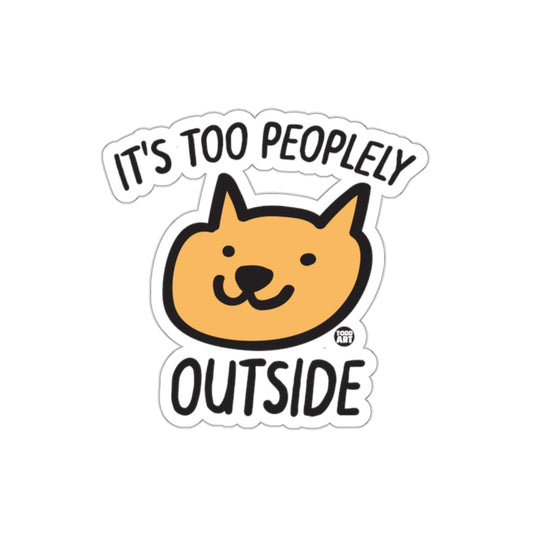 It's Too Peoplely Outside Funny Cat Sticker