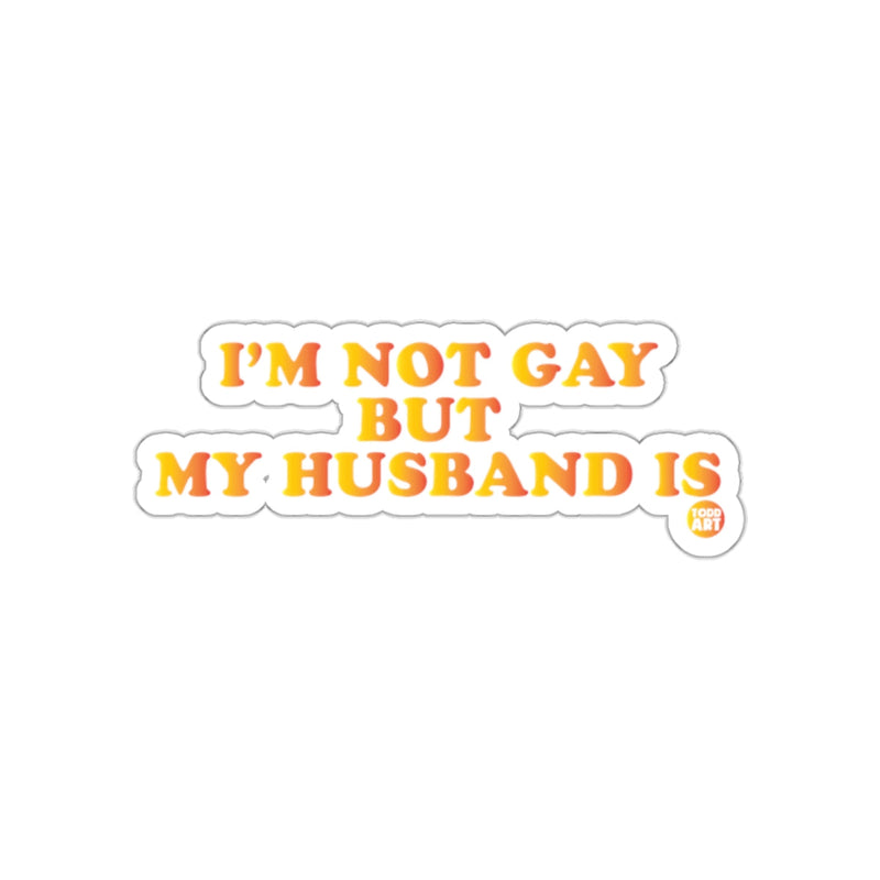 Load image into Gallery viewer, I'M NOT GAY BUT MY HUSBAND IS Sticker
