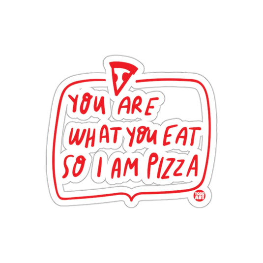 You Are What You Eat So I Am Pizza Funny Statement sticker