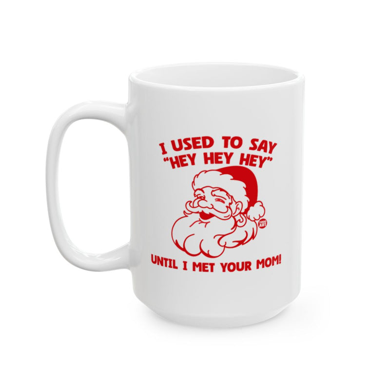 Load image into Gallery viewer, Funny Santa Hey Hey Hey Until I Met Your Mom Mug
