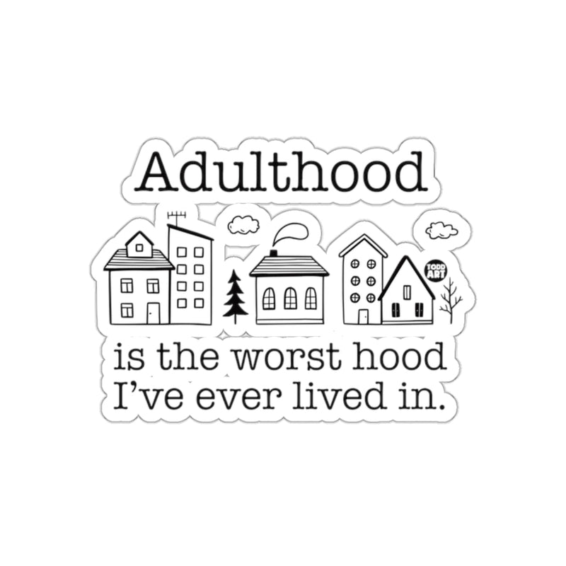 Load image into Gallery viewer, Adulthood Is the Worst Hood I've Ever Lived In Sticker

