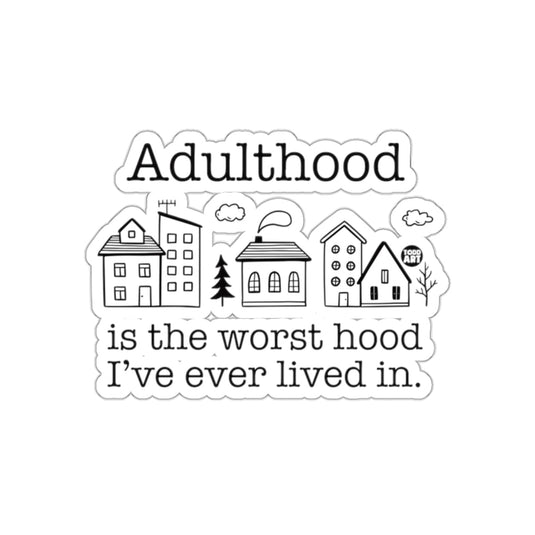 Adulthood Is the Worst Hood I've Ever Lived In Sticker