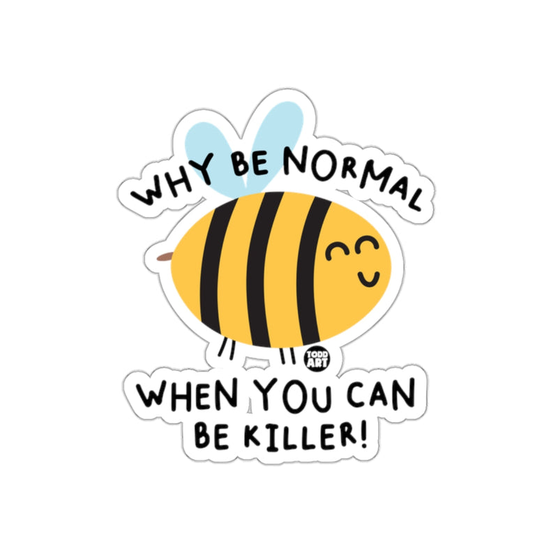 Load image into Gallery viewer, Why Be Normal When You Can Be Killer sticker
