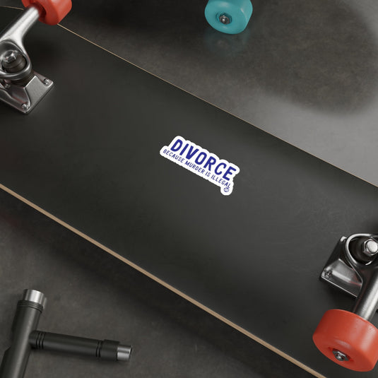 Divorce Because Murder Is Illegal Skateboard Sticker