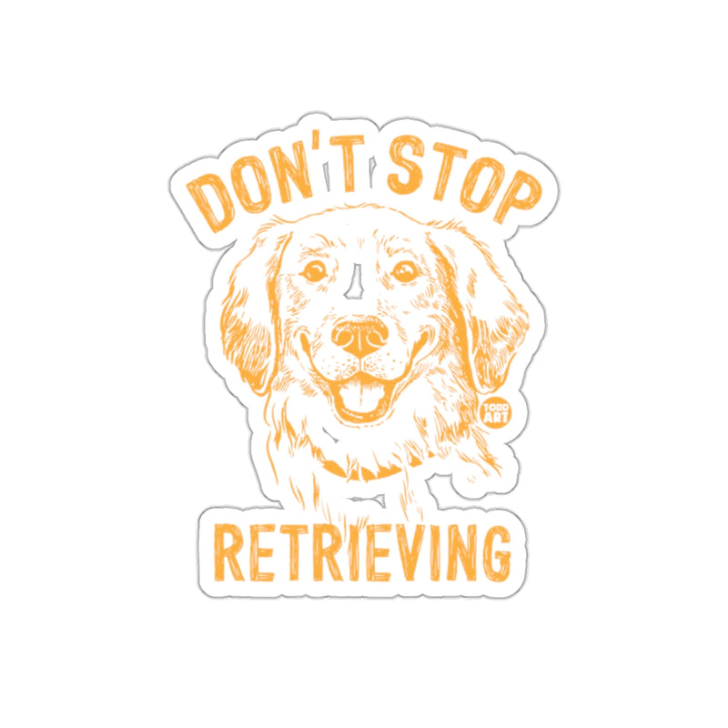 Load image into Gallery viewer, Don't Stop Retrieving Dog Lovers Sticker
