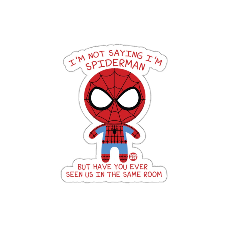 Load image into Gallery viewer, Funny I'm Not Saying I'm Spiderman but Have you Ever sticker
