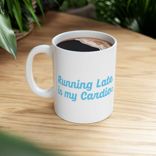 Running Late is my Cardio coffee mug