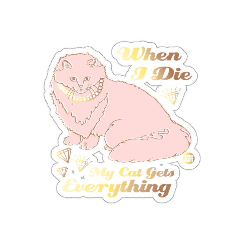 Load image into Gallery viewer, When I Die My Cat Gets Everything Funny Cat sticker
