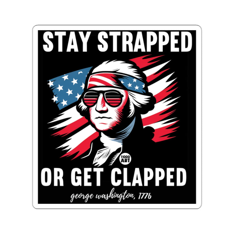 Load image into Gallery viewer, Stay Strapped Or Get Clapped George Washington Sticker
