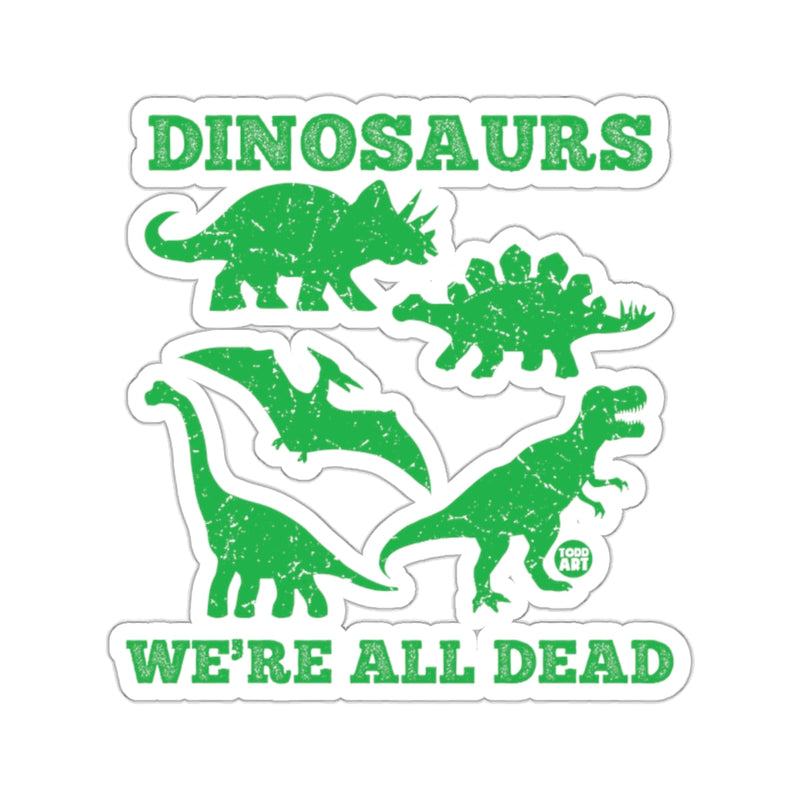 Load image into Gallery viewer, Dinosaurs We're All Dead Sticker for Dinosaur Lovers
