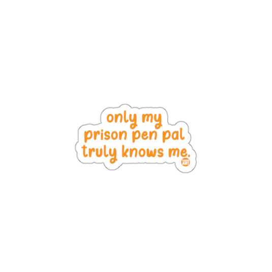 Only My Prison Pen Pal Truly Knows Me Sticker