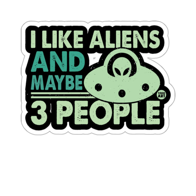 Load image into Gallery viewer, I Like Aliens And Maybe 3 People Vinyl Sticker
