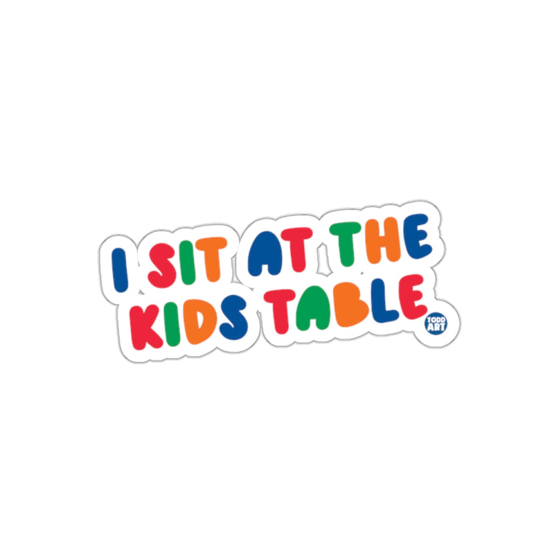 Load image into Gallery viewer, Fun Colorful I Sit At The Kids Table Sticker
