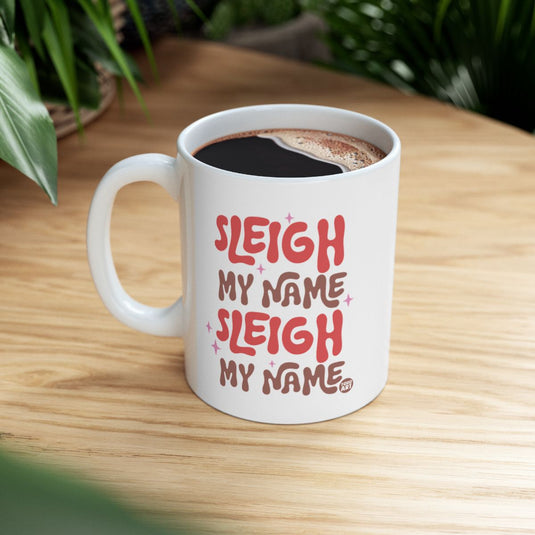 Sleigh My Name Sleigh My Name Custom Mug