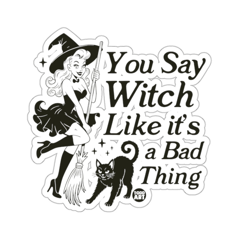 Load image into Gallery viewer, You Say Witch Like it's a Bad Thing 

