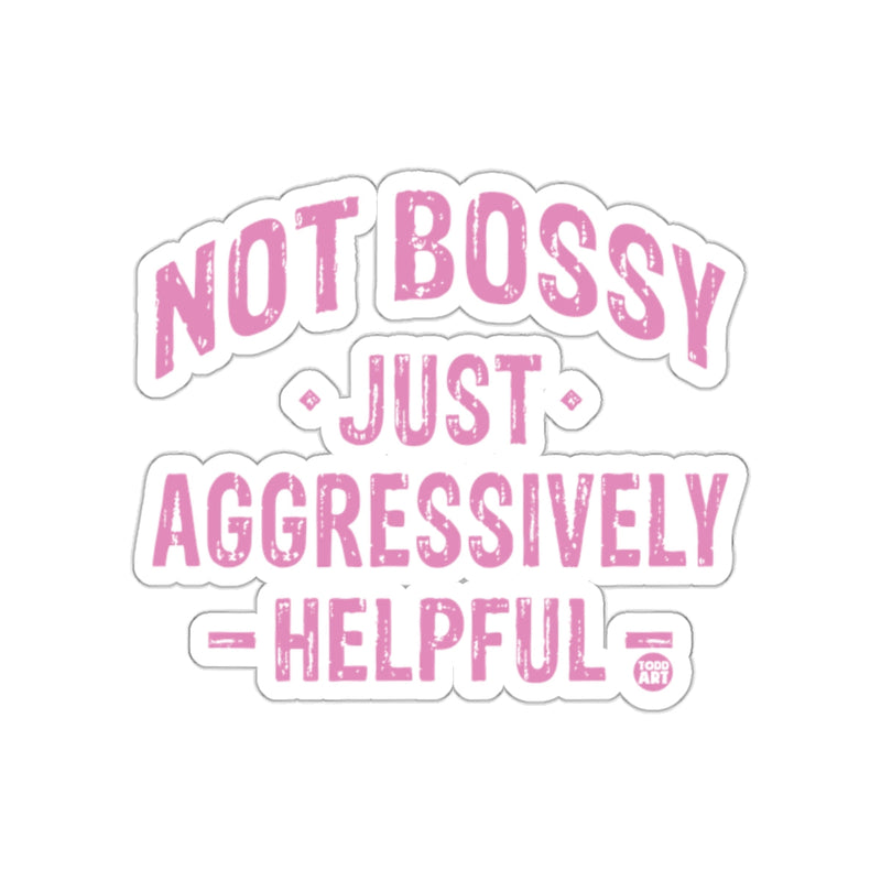 Load image into Gallery viewer, Not Bossy Just Aggressively Helpful Sticker
