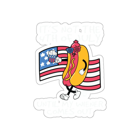 It's Not the 4th of July Until My Wiener Comes Out Sticker