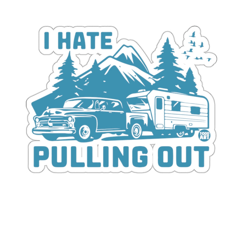 Load image into Gallery viewer, I Hate Pulling Out Camping Adventure Funny Quote sticker
