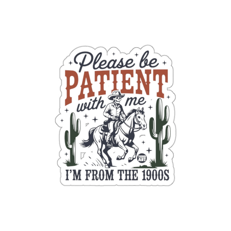 Load image into Gallery viewer, Please Be Patient with Me I'm from the 1900s sticker
