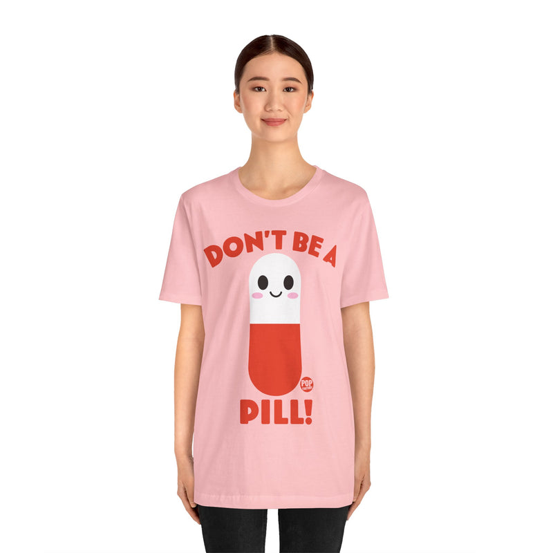 Load image into Gallery viewer, Don&#39;t Be A Pill Unisex Tee
