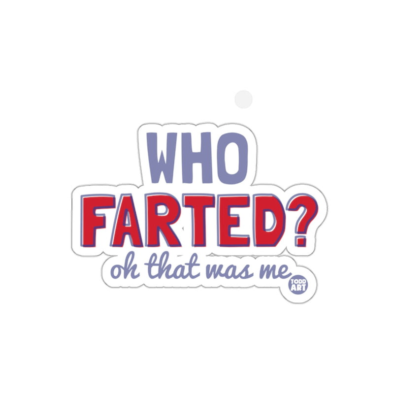 Load image into Gallery viewer, WHO FARTED? oh that was me sticker for fun gifts
