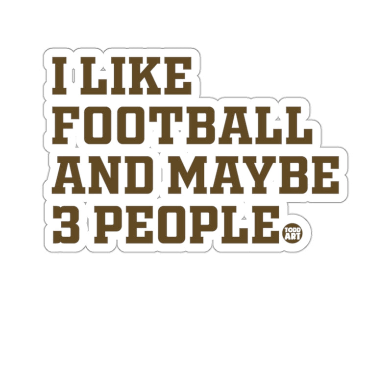 Load image into Gallery viewer, I LIKE FOOTBALL AND MAYBE 3 PEOPLE Funny Quote 
