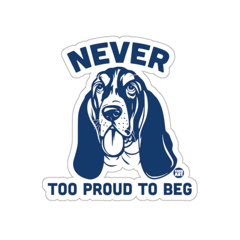 Load image into Gallery viewer, Never Too Proud To Beg Dog Lover Sticker
