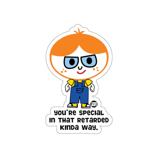 You're Special In That Retarded Kinda Way Sticker