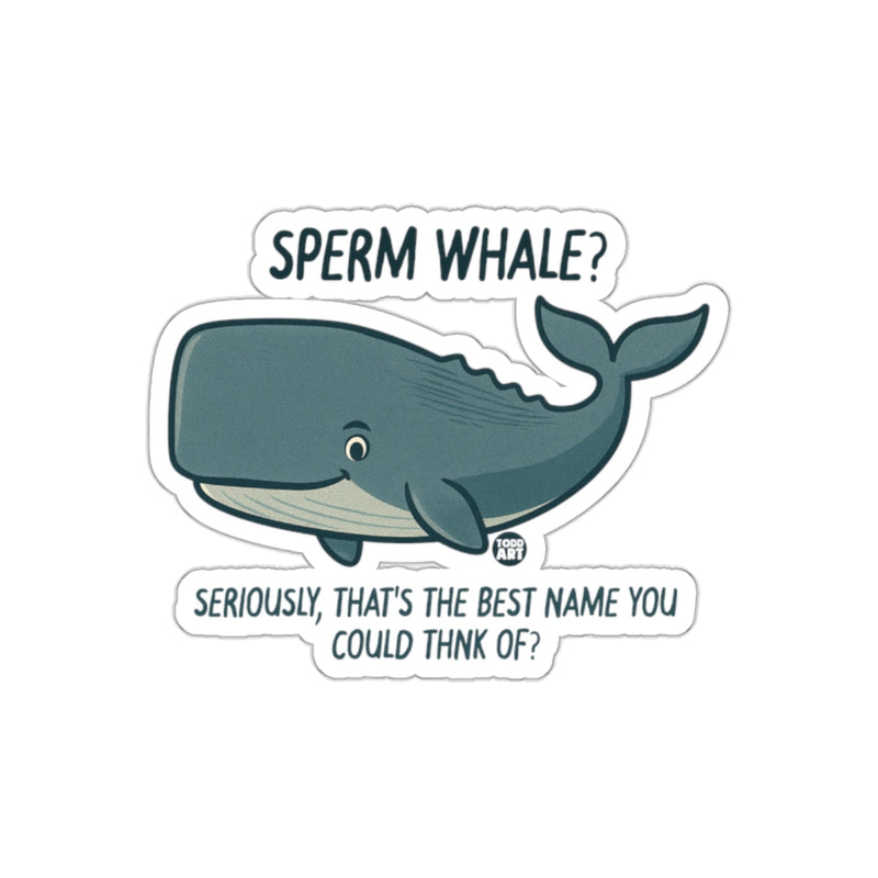 Load image into Gallery viewer, Sperm Whale? Seriously Best Name Sticker Product
