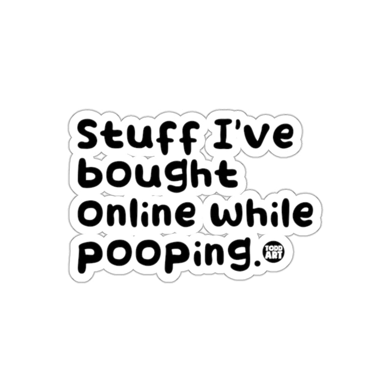 Load image into Gallery viewer, Stuff I've Bought Online While Pooping Funny Text sticker
