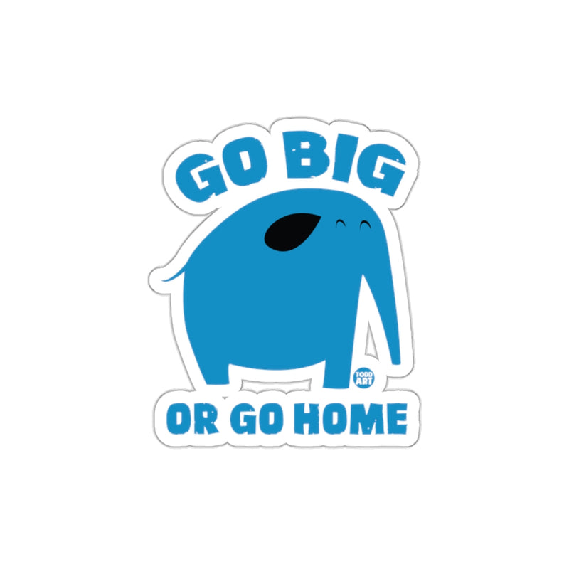 Load image into Gallery viewer, Go Big or Go Home Elephant Sticker Product

