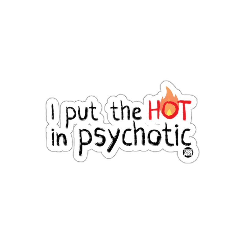 Load image into Gallery viewer, I Put the Hot in Psychotic Funny Sticker
