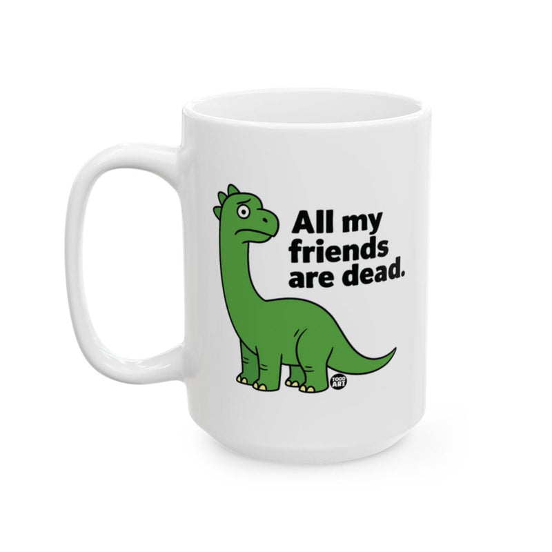 Load image into Gallery viewer, All My Friends Are Dead Funny Dinosaur Mug
