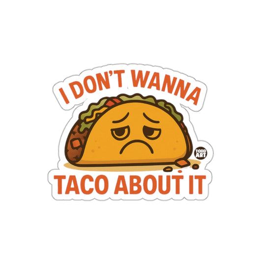 I Don't Wanna Taco About It Funny Sticker