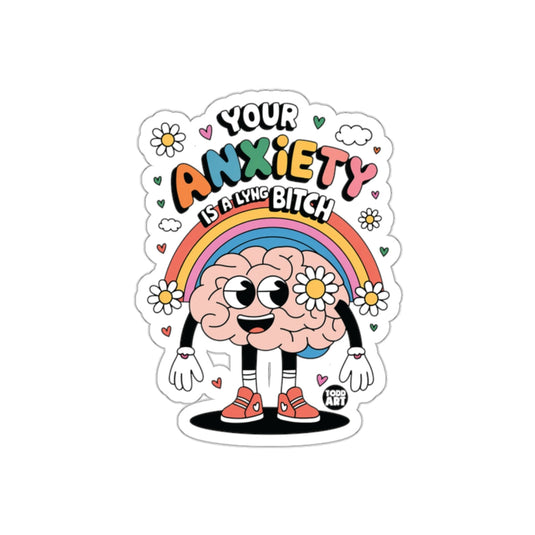 Your Anxiety Is A Lying Bitch Rainbow Sticker