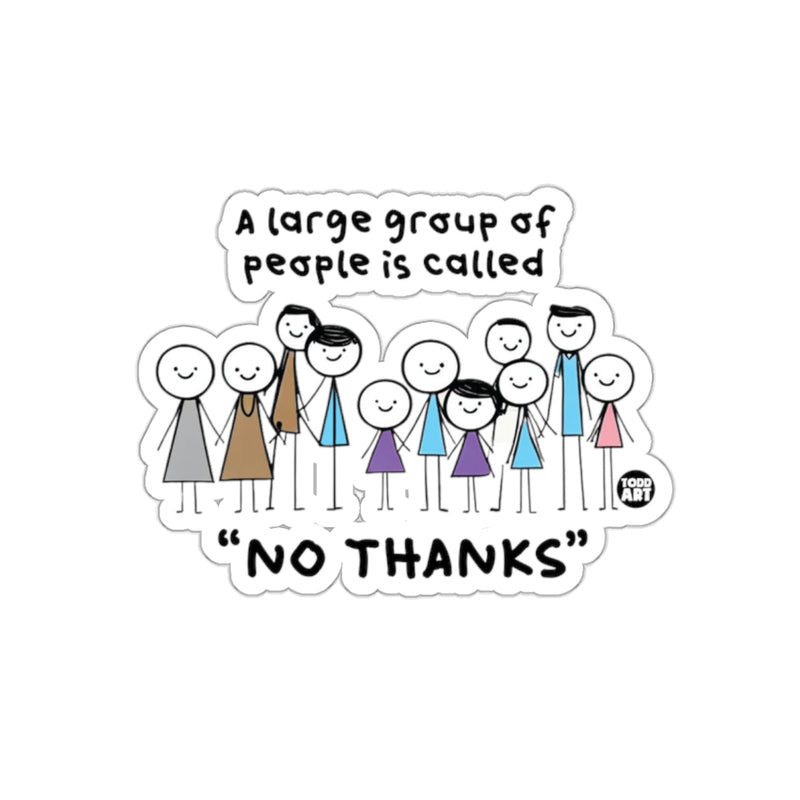 Load image into Gallery viewer, A Large Group of People Is Called No Thanks Sticker
