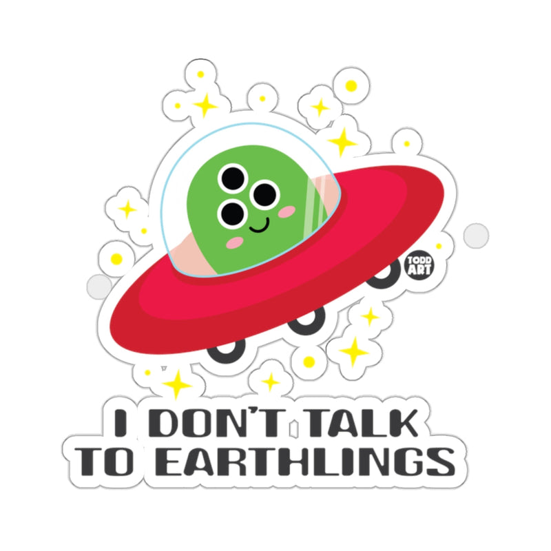 Load image into Gallery viewer, I Don't Talk To Earthlings Alien Sticker Fun Design
