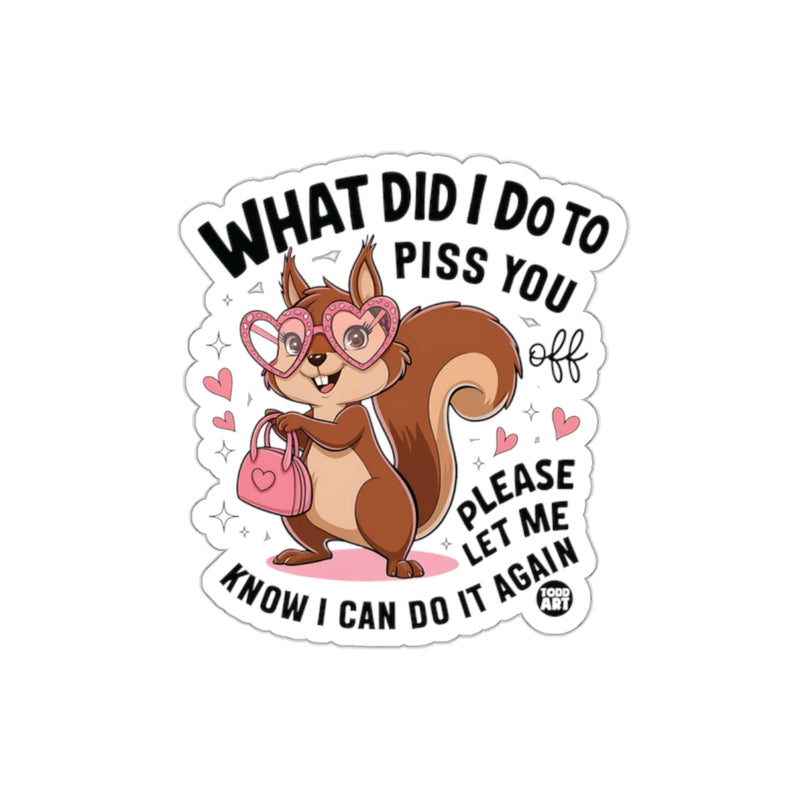 Load image into Gallery viewer, What Did I Do To Piss You Off Cute Squirrel sticker
