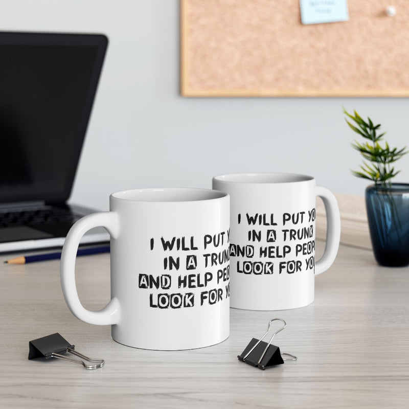 Load image into Gallery viewer, I Will Put You In A Trunk Help People Look For You Mug

