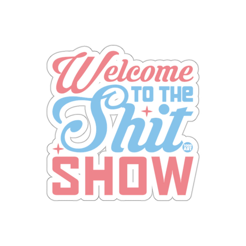 Load image into Gallery viewer, Welcome TO THE Shit SHOW Funny Saying Design sticker
