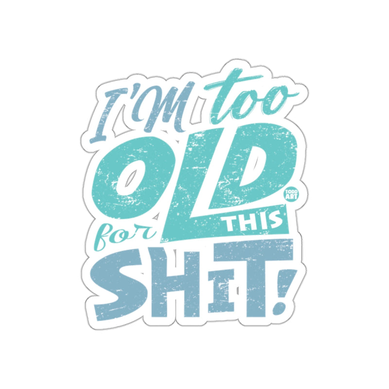 Load image into Gallery viewer, I'm Too Old For This Sh*t Sticker Product
