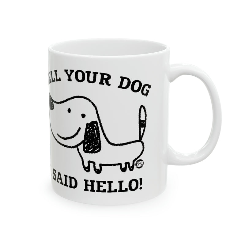 Load image into Gallery viewer, Tell Your Dog I Said Hello Mug, Cute Dog Mug, Dog Owner Mug, Support Dog Rescue Mug
