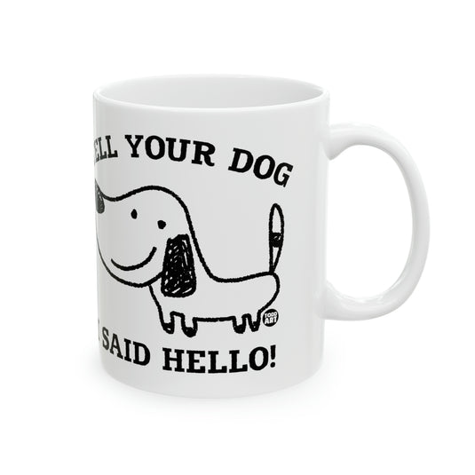 Tell Your Dog I Said Hello Mug, Cute Dog Mug, Dog Owner Mug, Support Dog Rescue Mug