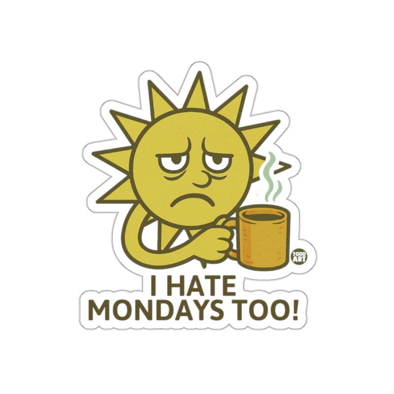 Load image into Gallery viewer, I Hate Mondays Too! Funny Sad Sun Sticker
