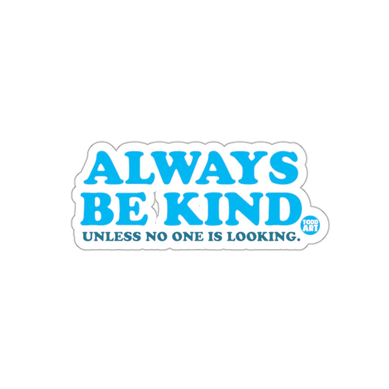 Load image into Gallery viewer, Always Be Kind Unless No One Is Looking sticker
