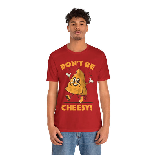 Don't Be Cheesy Unisex Tee